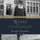 Rebbe: The Life and Teachings of Menachem M. Schneerson, the Most Influential Rabbi in Modern History Cover Image