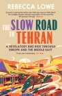 The Slow Road to Tehran: A Revelatory Bike Ride Through Europe and the Middle East By Rebecca Lowe Cover Image