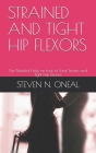 Strained and Tight Hip Flexors: The Needed Help on how to Treat Strains and Tight Hip Flexors Cover Image
