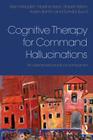 Cognitive Therapy for Command Hallucinations: An advanced practical companion By Alan Meaden, Nadine Keen, Robert Aston Cover Image