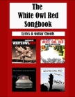 The White Owl Red Songbook: Guitar Chords and Lyrics: Americana Ash - Naked and Falling - Existential Frontiers - Afterglow Cover Image