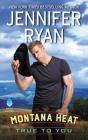 Montana Heat: True to You By Jennifer Ryan Cover Image