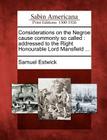 Considerations on the Negroe Cause Commonly So Called: Addressed to the Right Honourable Lord Mansfield ... By Samuel Estwick Cover Image