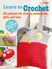 Learn to Crochet: 35 patterns for clothes, accessories, gifts and toys By CICO Books Cover Image