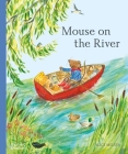 Mouse on the River: A Journey Through Nature (Mouse’s Adventures) By Alice Melvin Cover Image