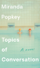 Topics of Conversation: A novel By Miranda Popkey Cover Image
