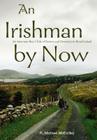 An Irishman by Now: An American Boy's Tale of Passion and Discovery in Rural Ireland By R. Michael McEvilley Cover Image