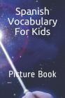 Spanish Vocabulary For Kids: Picture Book By Ana C Cover Image