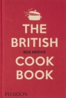 The British Cookbook: authentic home cooking recipes from England, Wales, Scotland, and Northern Ireland By Ben Mervis, Jeremy Lee (Introduction by) Cover Image