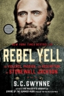 Rebel Yell: The Violence, Passion, and Redemption of Stonewall Jackson By S. C. Gwynne Cover Image