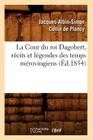 La Cour Du Roi Dagobert, Récits Et Légendes Des Temps Mérovingiens, (Éd.1854) (Litterature) By Jacques-Albin-Simon Collin De Plancy Cover Image