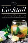 DIY Cocktails for Any Occasion: The Cocktail Party Guidebook to Learn How to Make Edible Cocktails and More Cover Image