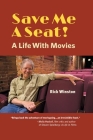 Save Me a Seat!: A Life with Movies By Rick Winston Cover Image