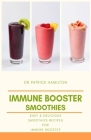 Immune Booster Smoothies: Easy and delicious smoothies recipes for immune booster By Patrick Hamilton Cover Image