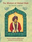 The Wisdom of Ahmad Shah: An Afghan Legend By Palwasha Bazger Salam (Illustrator), Natasha Delmar Cover Image