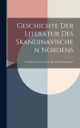 Geschichte Der Literatur Des Skandinavischen Nordens: Von Den Aeltesten Zeiten Bis Auf Die Gegenwart By Anonymous Cover Image