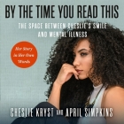 By the Time You Read This: The Space Between Cheslie's Smile and Mental Illness--Her Story in Her Own Words Cover Image
