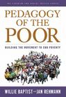 Pedagogy of the Poor: Building the Movement to End Poverty (Teaching for Social Justice) By Willie Baptist, Jan Rehmann, William Ayers (Editor) Cover Image