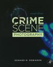 Crime Scene Photography By Edward M. Robinson Cover Image
