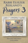 Rabbi Eliezer Berland's Prayers 3: Prayers for Holy Children By Rabbi Eliezer Berland Cover Image