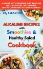 ALKALINE RECIPES with smoothie and healthy salad Cookbook: How to reverse diabetes naturally and detoxify the liver with alkaline diet. Cover Image