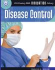 Disease Control (21st Century Skills Innovation Library: Innovation in Medici) By Susan H. Gray Cover Image