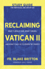 Reclaiming Vatican II (Study Guide for Individual and Group Use): What It (Really) Said, What It Means, and How It Calls Us to Renew the Church By Fr Blake Britton, John C. Cavadini (Foreword by) Cover Image