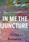 In Me The Juncture By Nisha Ramayya Cover Image