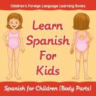 Learn Spanish For Kids: Spanish for Children (Body Parts) Children's Foreign Language Learning Books By Baby Professor Cover Image