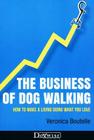 The Business of Dog Walking: How to Make a Living Doing What You Love By Veronica Boutelle Cover Image