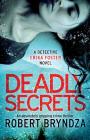 Deadly Secrets: An absolutely gripping crime thriller (Detective Erika Foster #6) By Robert Bryndza Cover Image