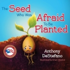 The Seed Who Was Afraid to Be Planted By Anthony DeStefano, Erwin Madrid (Illustrator) Cover Image