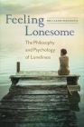 Feeling Lonesome: The Philosophy and Psychology of Loneliness By Ben Lazare Mijuskovic Cover Image