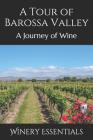 A Tour of Barossa Valley: A Journey of Wine By Winery Essentials Cover Image