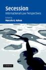 Secession: International Law Perspectives By Marcelo G. Kohen (Editor) Cover Image