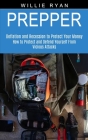Prepper: How to Protect and Defend Yourself From Vicious Attacks (Deflation and Recession to Protect Your Money) By Willie Ryan Cover Image