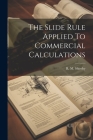 The Slide Rule Applied To Commercial Calculations Cover Image