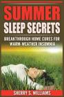 Summer Sleep Secrets: Breakthrough Home Cures for Warm-Weather Insomnia By Sherry S. Williams Cover Image