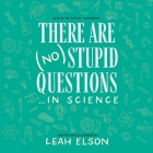 There Are (No) Stupid Questions . . . in Science By Leah Elson Cover Image
