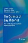 The Science of Lay Theories: How Beliefs Shape Our Cognition, Behavior, and Health By Claire M. Zedelius (Editor), Barbara C. N. Müller (Editor), Jonathan W. Schooler (Editor) Cover Image