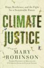 Climate Justice: Hope, Resilience, and the Fight for a Sustainable Future By Mary Robinson Cover Image