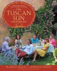 The Tuscan Sun Cookbook: Recipes from Our Italian Kitchen By Frances Mayes, Edward Mayes, Steven Rothfeld (Photographs by) Cover Image