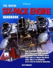 The Mopar Six-Pack Engine Handbook HP1528: How to Rebuild and Modify the 440 6-Barrel and 340 6-Barrelor Convert Your LA Sm all-Block (318-360 c.i.), Mopar Big Block (383-440 c.i.) or Magnum (5.2L-5.9L) Cover Image