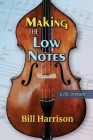 Making the Low Notes: A Life in Music By Bill Harrison Cover Image