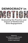Democracy in Motion: Evaluating the Practice and Impact of Deliberative Civic Engagement Cover Image