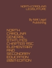 North Carolina General Statutes Chapter 115c Elementary and Secondary Education 2021 Edition: By NAK Legal Publishing Cover Image