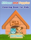 Kittens and Puppies Coloring Book for Kids: Dogs and Cat Coloring Book for Toddlers/ A Fun Coloring Gift Book for Kittens and Puppies Lovers/ Puppy an By Moty M. Publisher Cover Image