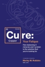 Cu-RE Your Fatigue: The Root Cause and How To Fix It On Your Own By Morley Robbins Cover Image