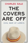 The Covers Are Off: Civil War at Lord's By Charles Sale, Matthew Engel (Foreword by) Cover Image