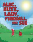 Alec, Buzz, Lady, Fireball, and Sue By Wendy West Hart Cover Image
